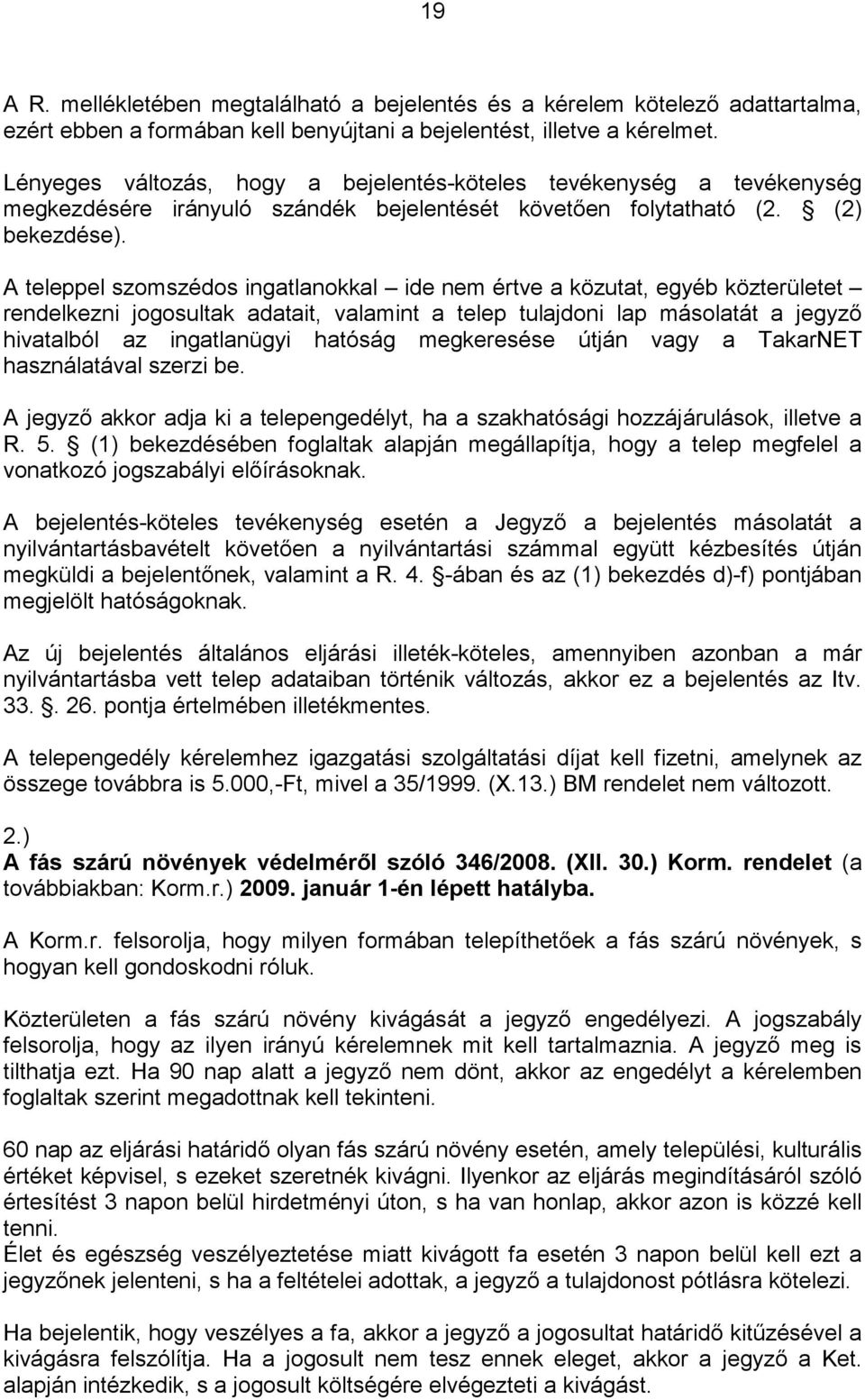 A teleppel szomszédos ingatlanokkal ide nem értve a közutat, egyéb közterületet rendelkezni jogosultak adatait, valamint a telep tulajdoni lap másolatát a jegyző hivatalból az ingatlanügyi hatóság