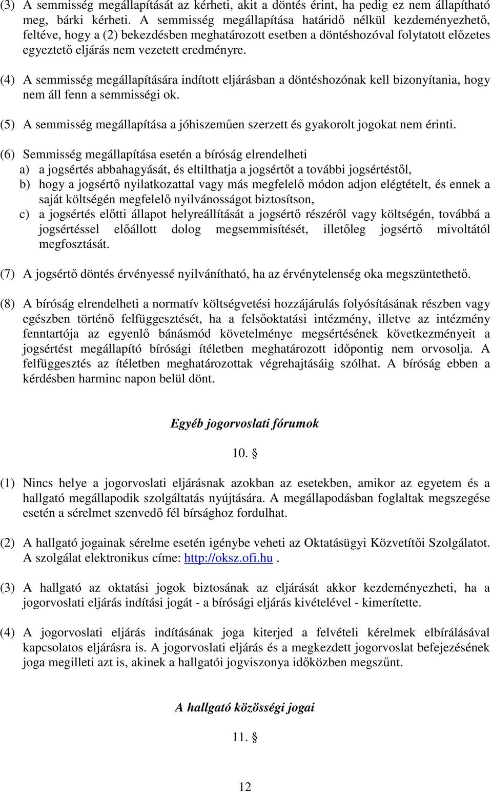 (4) A semmisség megállapítására indított eljárásban a döntéshozónak kell bizonyítania, hogy nem áll fenn a semmisségi ok.