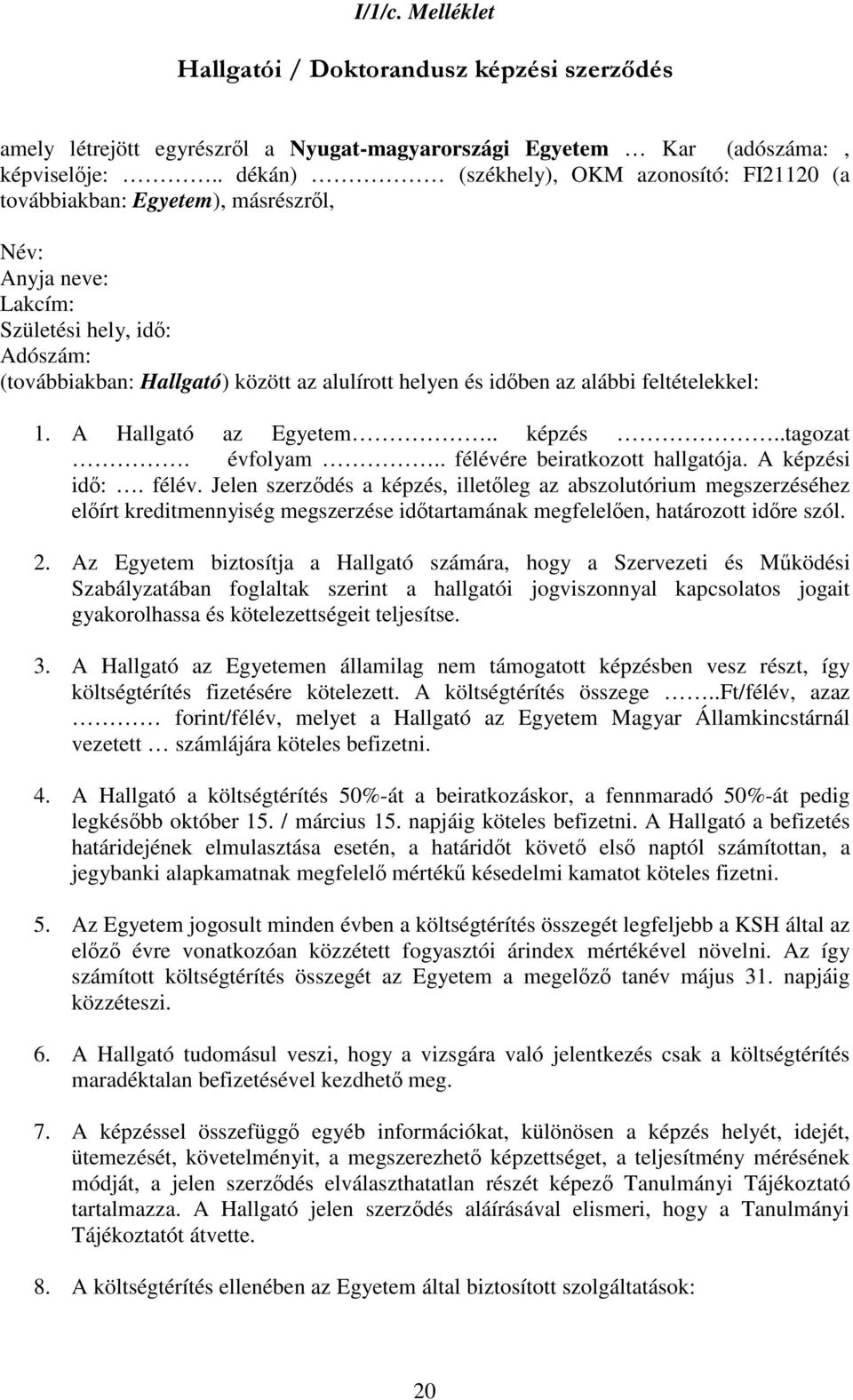 alábbi feltételekkel: 1. A Hallgató az Egyetem.. képzés..tagozat. évfolyam.. félévé