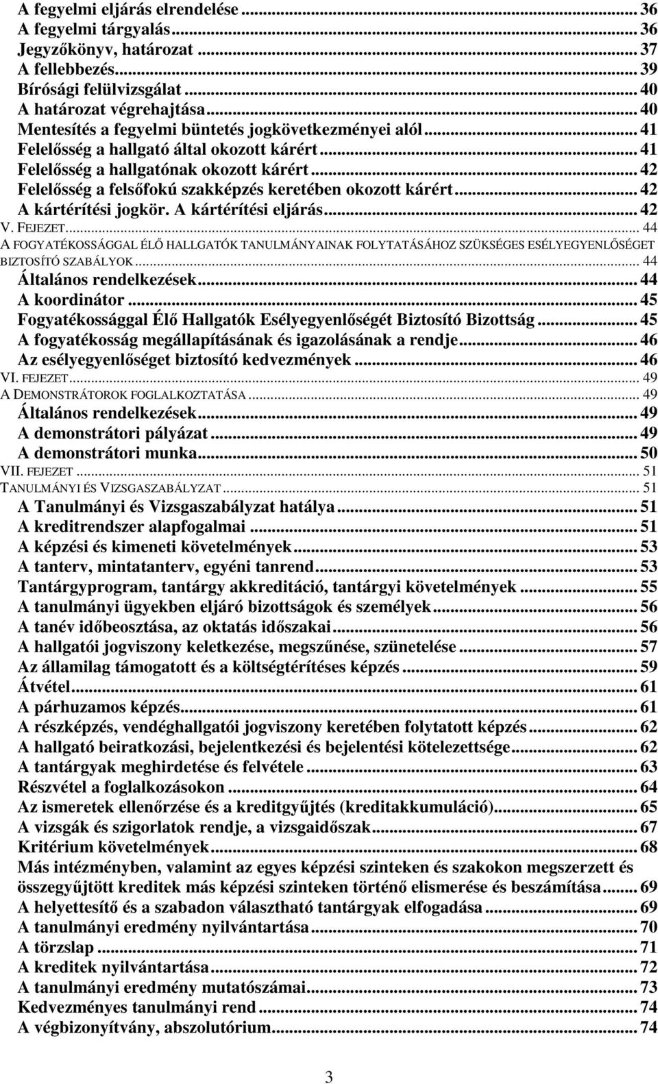 .. 42 Felelsség a felsfokú szakképzés keretében okozott kárért... 42 A kártérítési jogkör. A kártérítési eljárás... 42 V. FEJEZET.