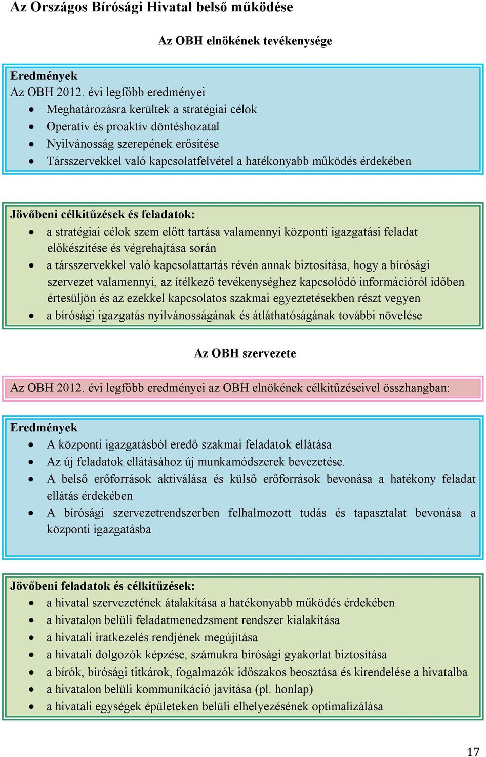 érdekében a stratégiai célok szem előtt tartása valamennyi központi igazgatási feladat előkészítése és végrehajtása során a társszervekkel való kapcsolattartás révén annak biztosítása, hogy a