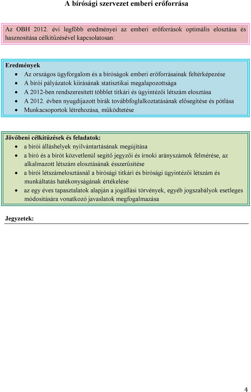 pályázatok kiírásának statisztikai megalapozottsága A 2012-ben rendszeresített többlet titkári és ügyintézői létszám elosztása A 2012.