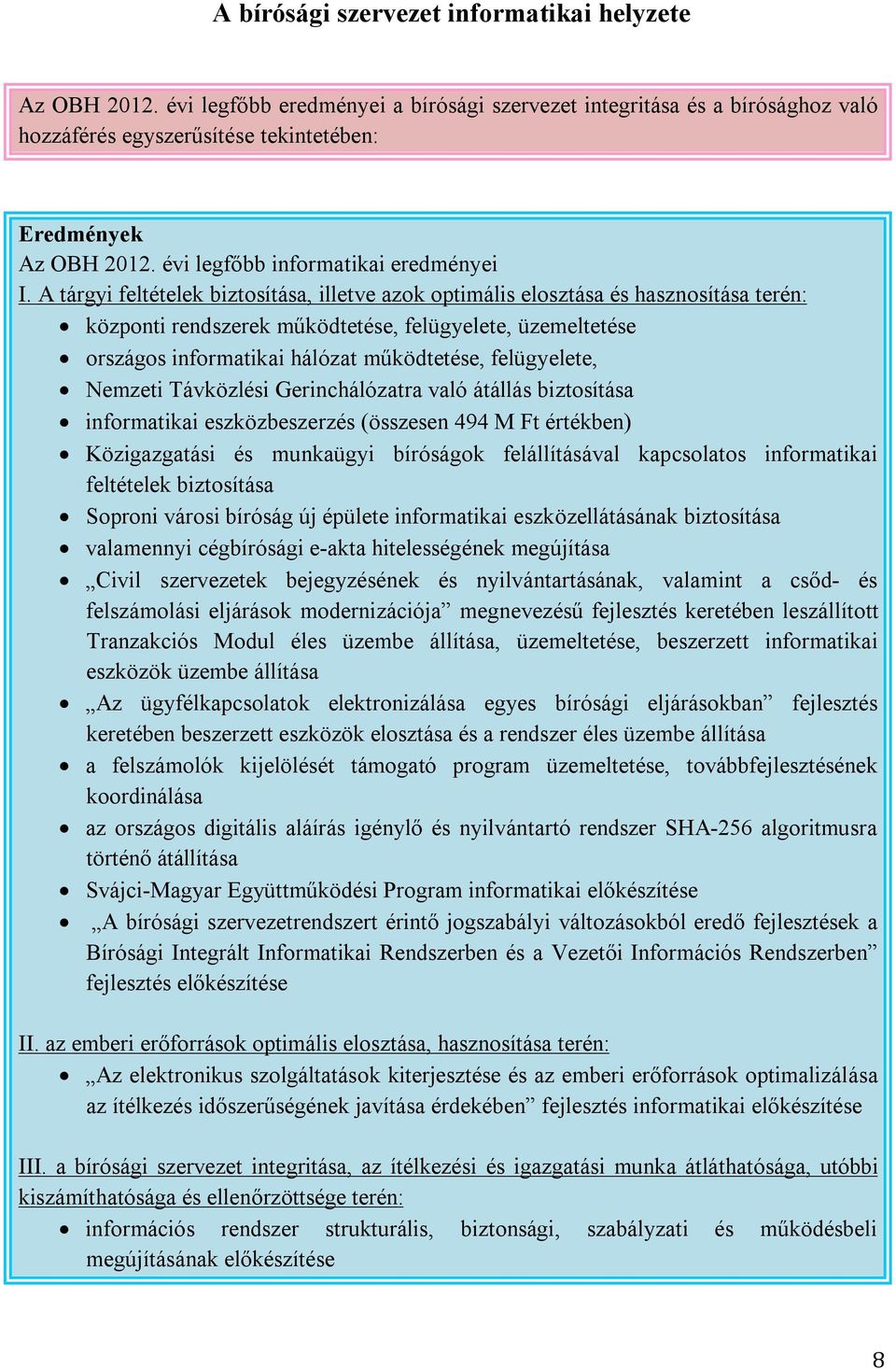 A tárgyi feltételek biztosítása, illetve azok optimális elosztása és hasznosítása terén: központi rendszerek működtetése, felügyelete, üzemeltetése országos informatikai hálózat működtetése,