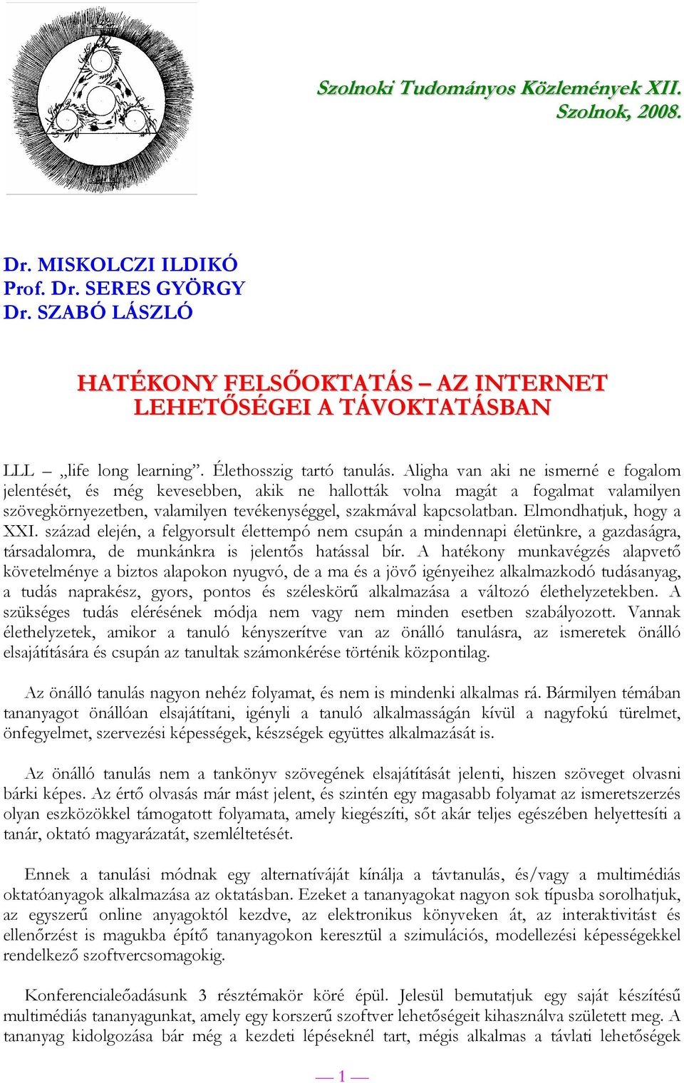 Aligha van aki ne ismerné e fogalom jelentését, és még kevesebben, akik ne hallották volna magát a fogalmat valamilyen szövegkörnyezetben, valamilyen tevékenységgel, szakmával kapcsolatban.