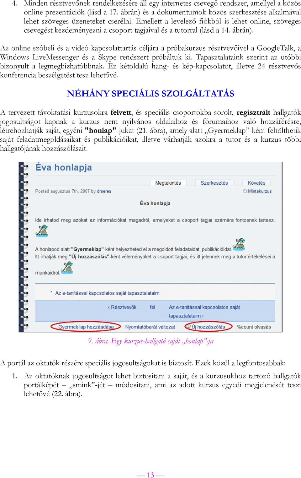 Emellett a levelező fiókból is lehet online, szöveges csevegést kezdeményezni a csoport tagjaival és a tutorral (lásd a 14. ábrán).