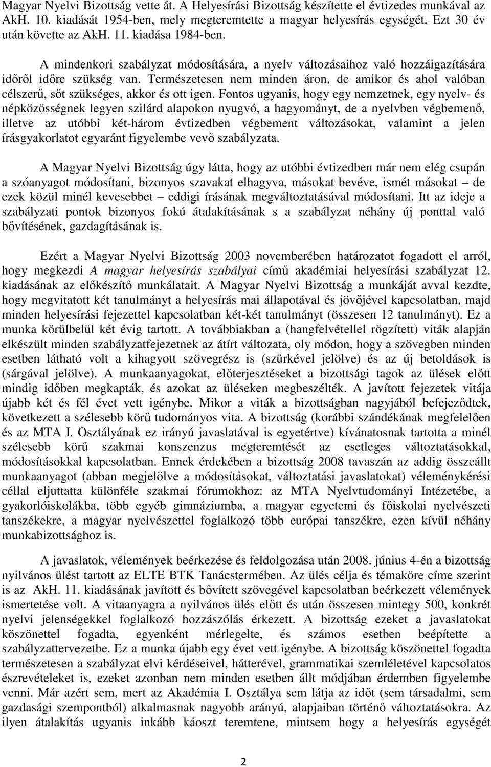 Természetesen nem minden áron, de amikor és ahol valóban célszerő, sıt szükséges, akkor és ott igen.