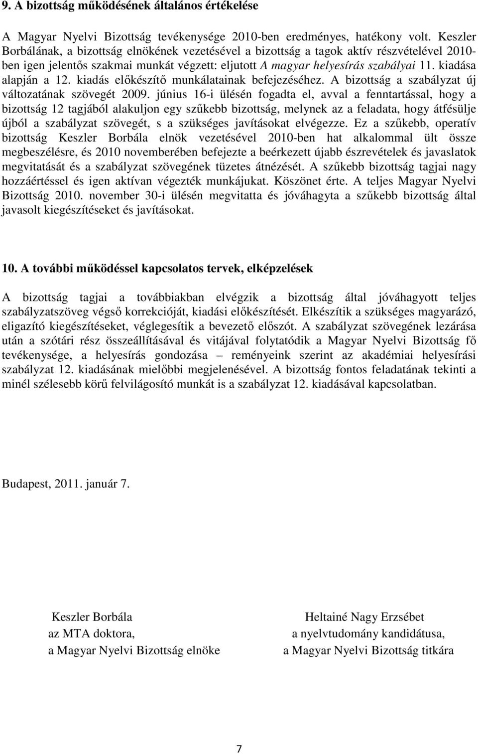 kiadása alapján a 12. kiadás elıkészítı munkálatainak befejezéséhez. A bizottság a szabályzat új változatának szövegét 2009.