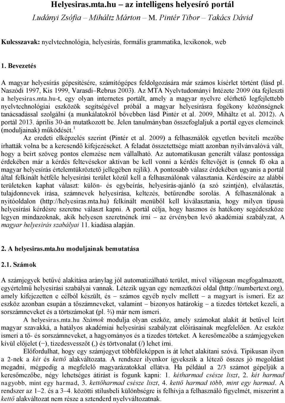 Az MTA Nyelvtudományi Intézete 2009 óta fejleszti a helyesiras.mta.