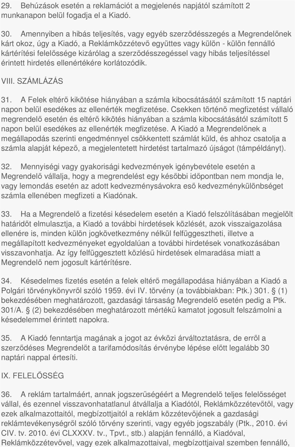 szerződésszegéssel vagy hibás teljesítéssel érintett hirdetés ellenértékére korlátozódik. VIII. SZÁMLÁZÁS 31.