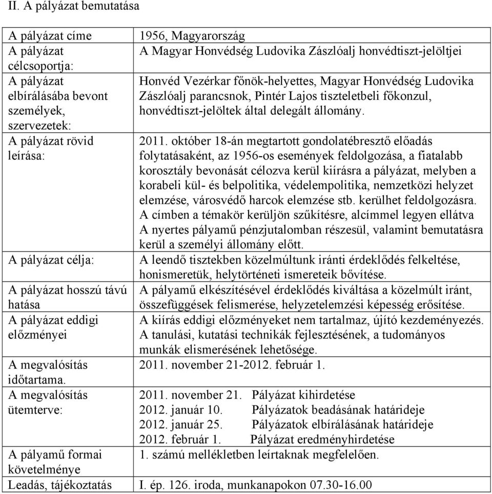 A megvalósítás ütemterve: 1956, Magyarország A Magyar Honvédség Ludovika Zászlóalj honvédtiszt-jelöltjei Honvéd Vezérkar főnök-helyettes, Magyar Honvédség Ludovika Zászlóalj parancsnok, Pintér Lajos