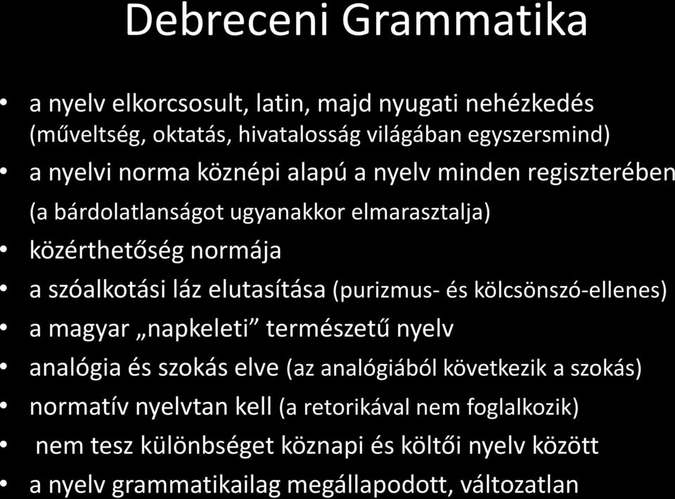 elutasítása (purizmus- és kölcsönszó-ellenes) a magyar napkeleti természetű nyelv analógia és szokás elve (az analógiából következik a szokás)