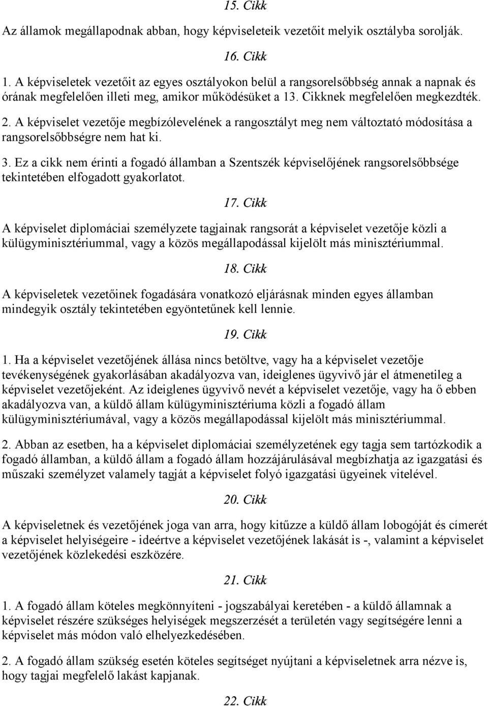 A képviselet vezetője megbízólevelének a rangosztályt meg nem változtató módosítása a rangsorelsőbbségre nem hat ki. 3.