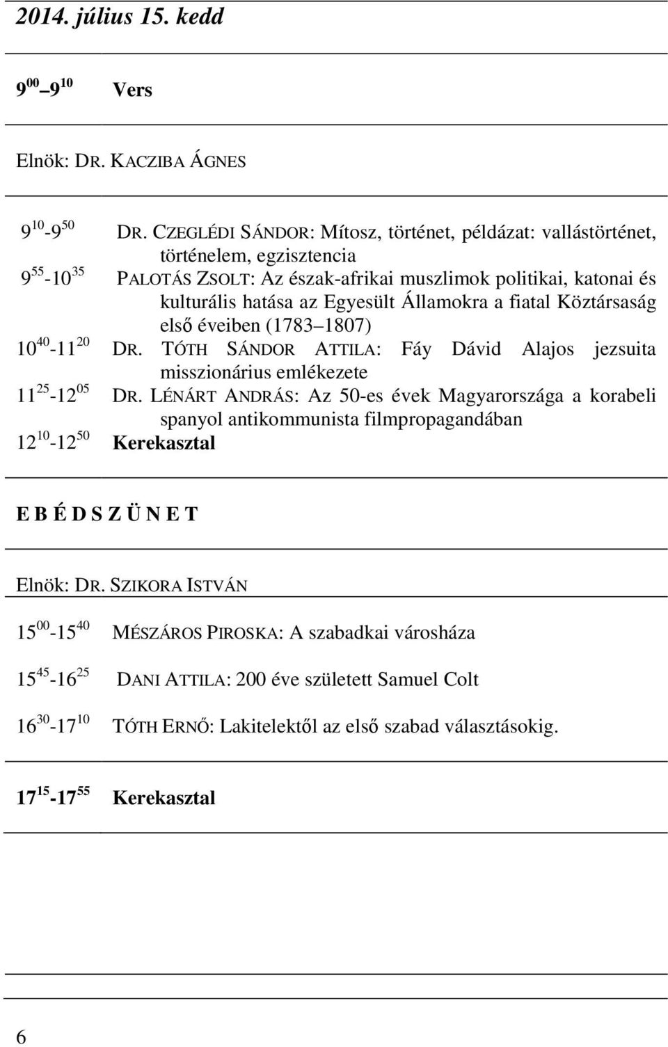 Egyesült Államokra a fiatal Köztársaság első éveiben (1783 1807) DR. TÓTH SÁNDOR ATTILA: Fáy Dávid Alajos jezsuita misszionárius emlékezete DR.