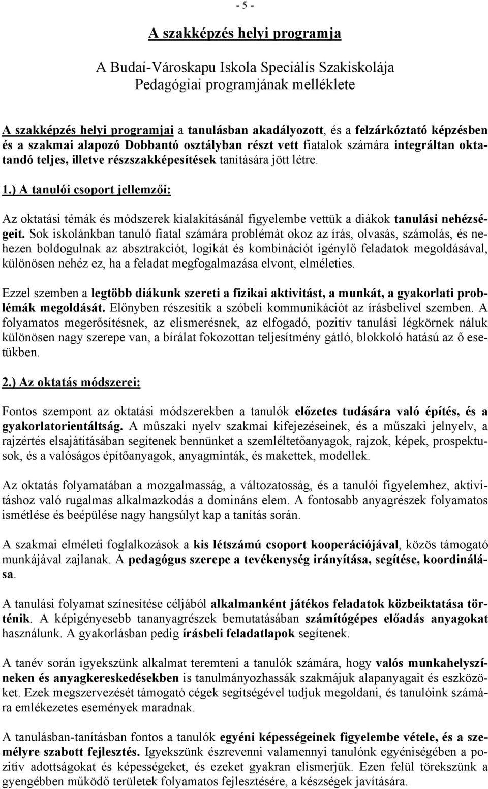 ) A tanulói csoport jellemzői: Az oktatási témák és módszerek kialakításánál figyelembe vettük a diákok tanulási nehézségeit.