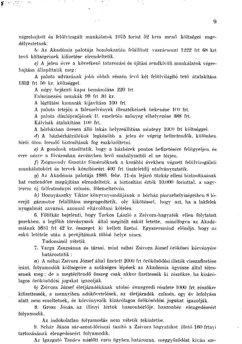 c) A jelen évre a következő tatarozási és újítási rendkívüli munkálatok végrehajtása állapíttalik meg: A palota udvarának jobb oldali részén levő két felülvilágító tető átalakítása 1352 frt 50 kr.