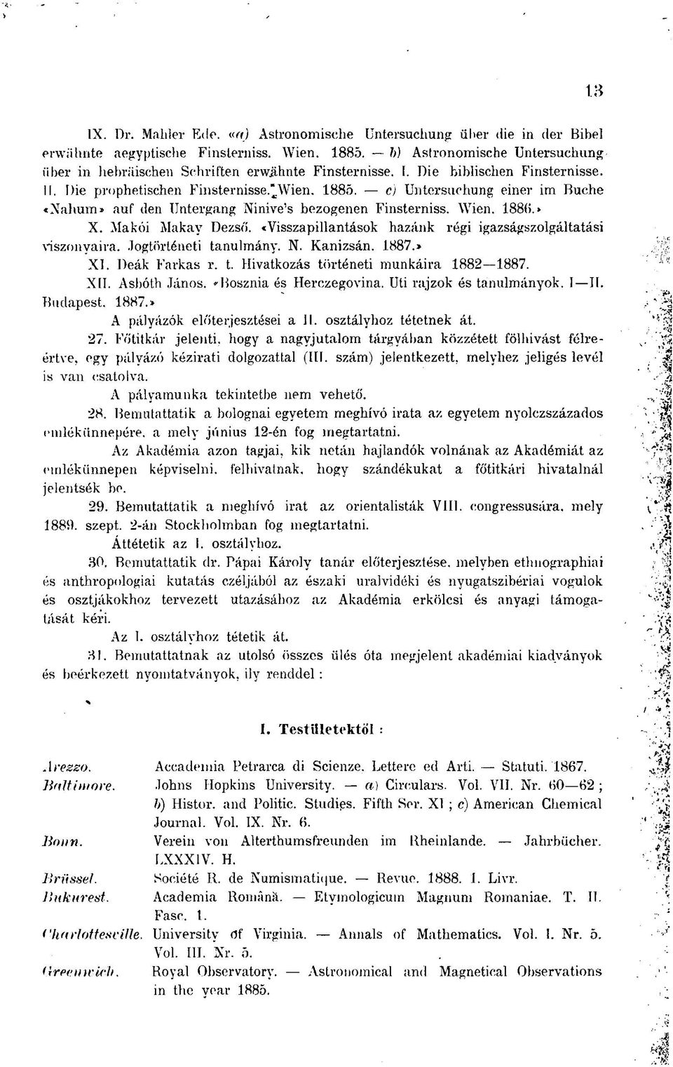 c) Untersuchung einer im Buche «Nahum» auf den Untergang Ninive's bezogenen Finsterniss. Wien. 1886. > X. Makói Makay Dezső. «Visszapillantások hazánk régi igazságszolgáltatási viszonyaira.