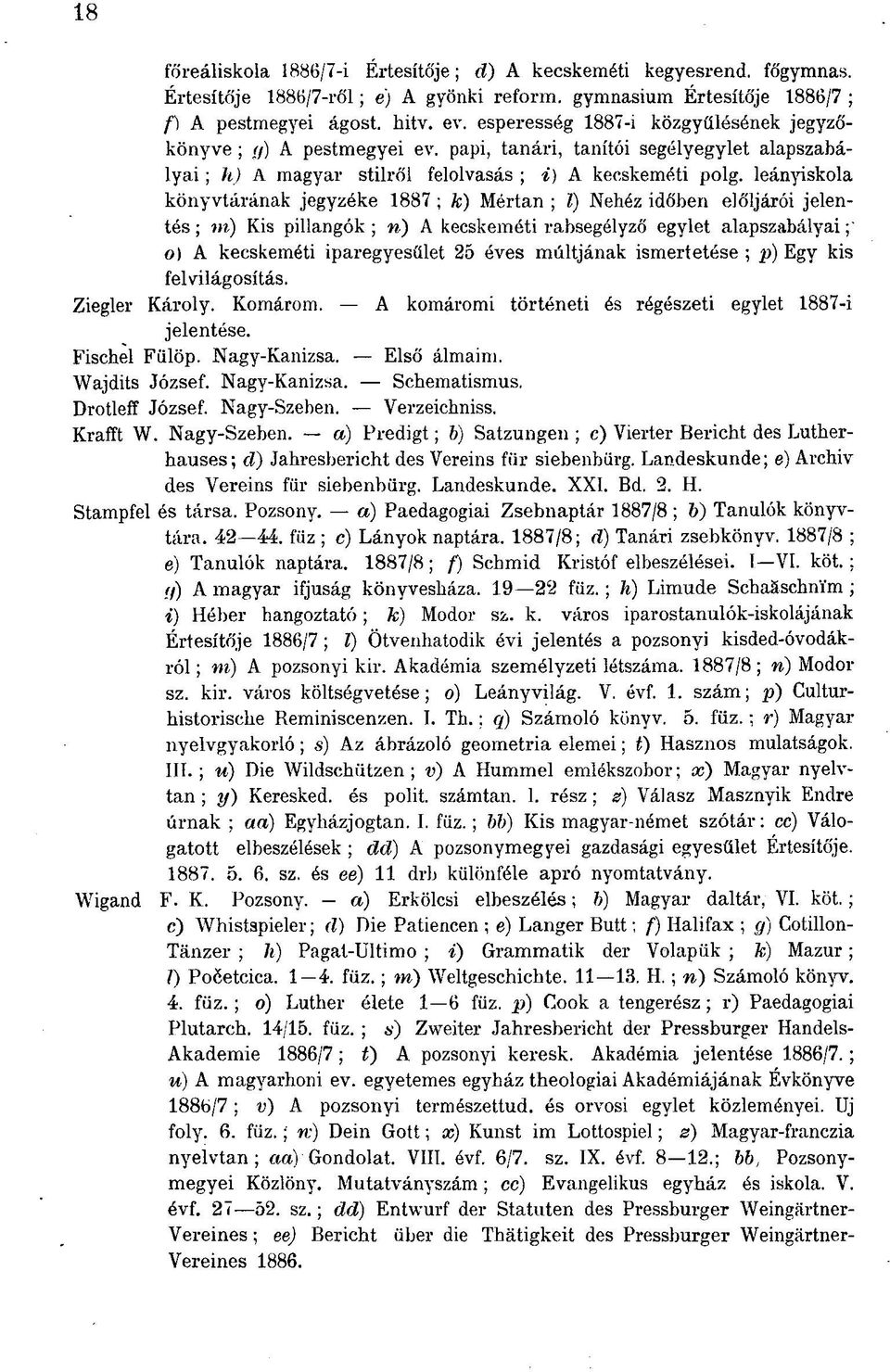 leányiskola könyvtárának jegyzéke 1887 ; к) Mértan ; l) Nehéz időben elöljárói jelentés; m) Kis pillangók; ri) A kecskeméti rabsegélyző egylet alapszabályai; 0) A kecskeméti iparegyesíílet 25 éves