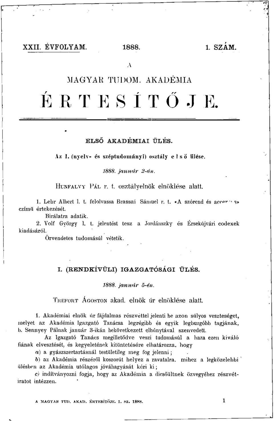 Örvendetes tudomásul vétetik. I. (RENDKÍVÜLI) IGAZGATÓSÁGI ÜLÉS. 18