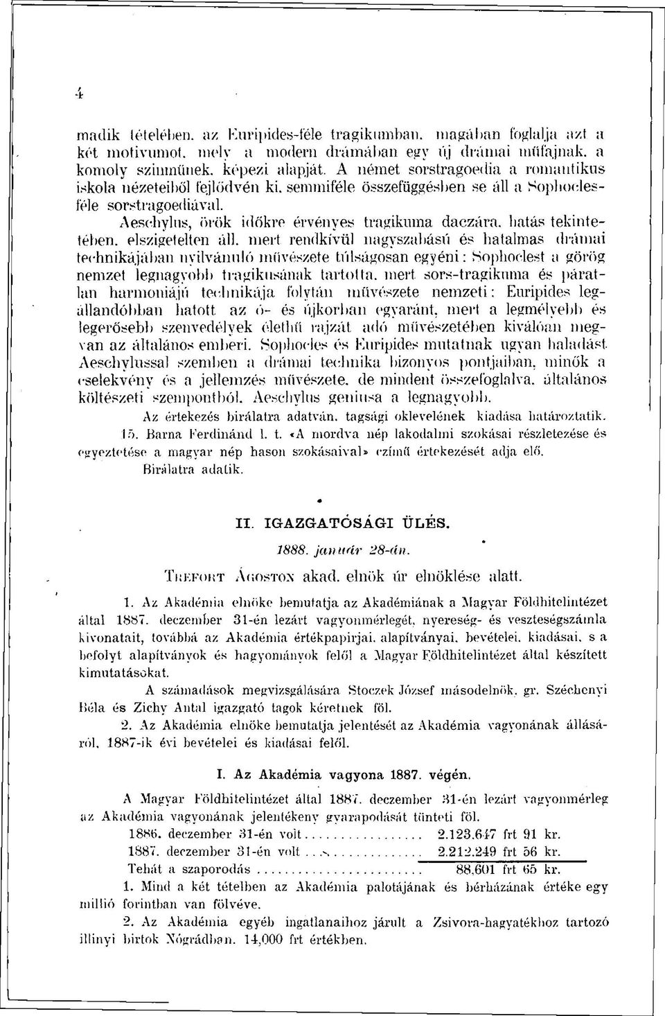 Aeschylus, örök időkre érvényes tragikuma daczára, hatás tekintetében. elszigetelten áll.