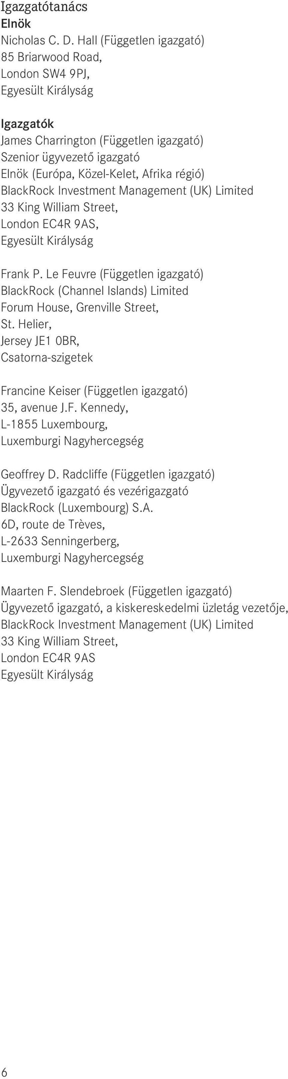 BlackRock Investment Management (UK) Limited 33 King William Street, London EC4R 9AS, Egyesült Királyság Frank P.