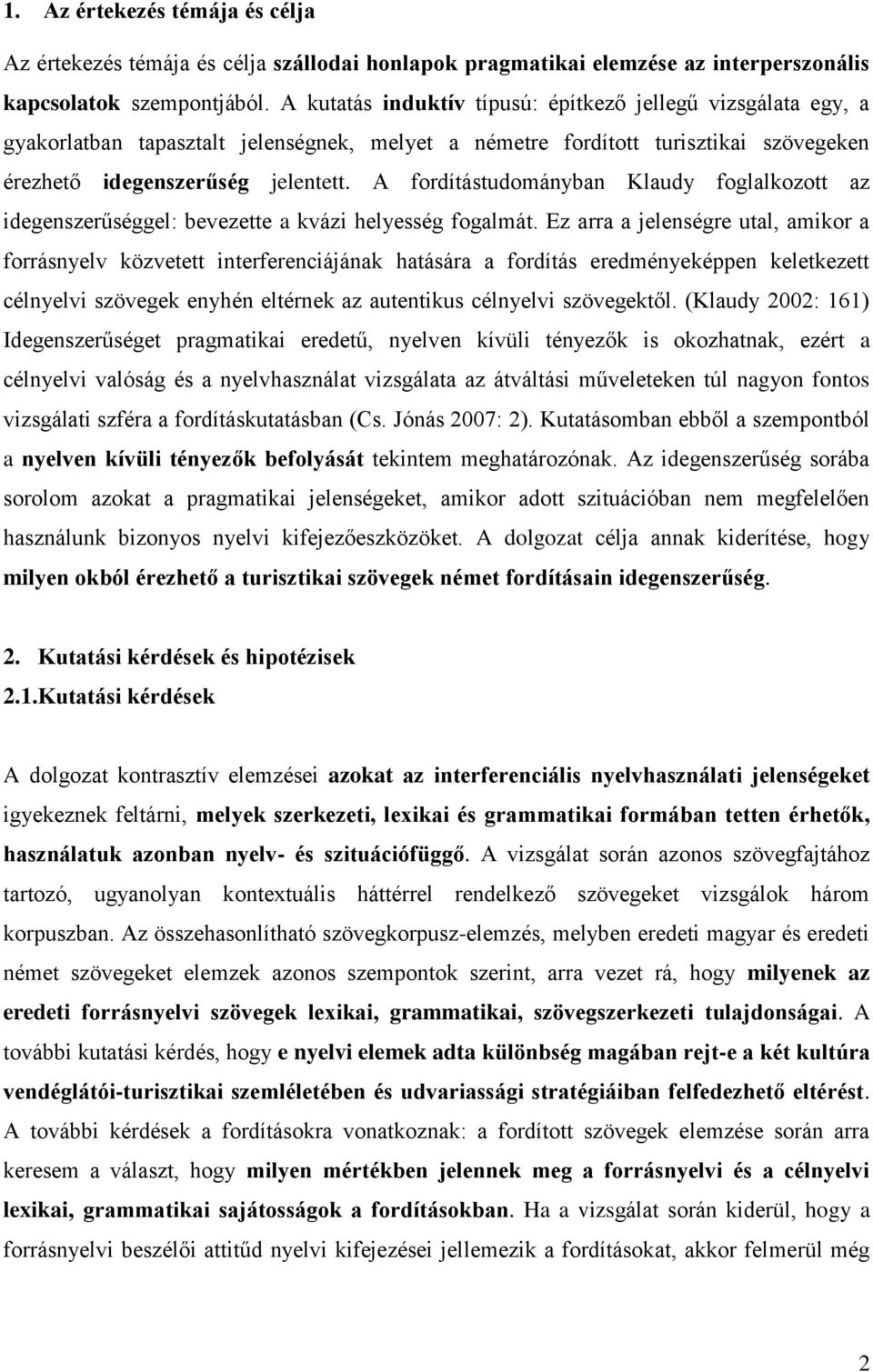 A fordítástudományban Klaudy foglalkozott az idegenszerűséggel: bevezette a kvázi helyesség fogalmát.