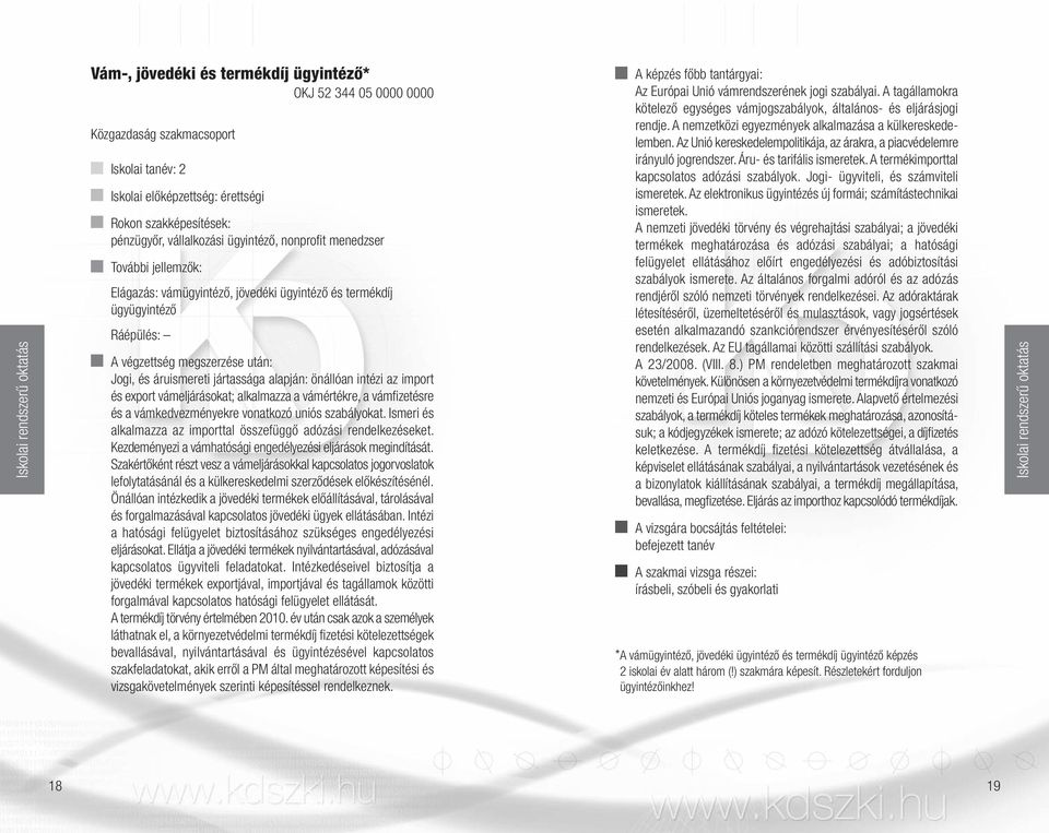 vonatkozó uniós szabályokat. Ismeri és alkalmazza az importtal összefüggő adózási rendelkezéseket. Kezdeményezi a vámhatósági engedélyezési eljárások megindítását.