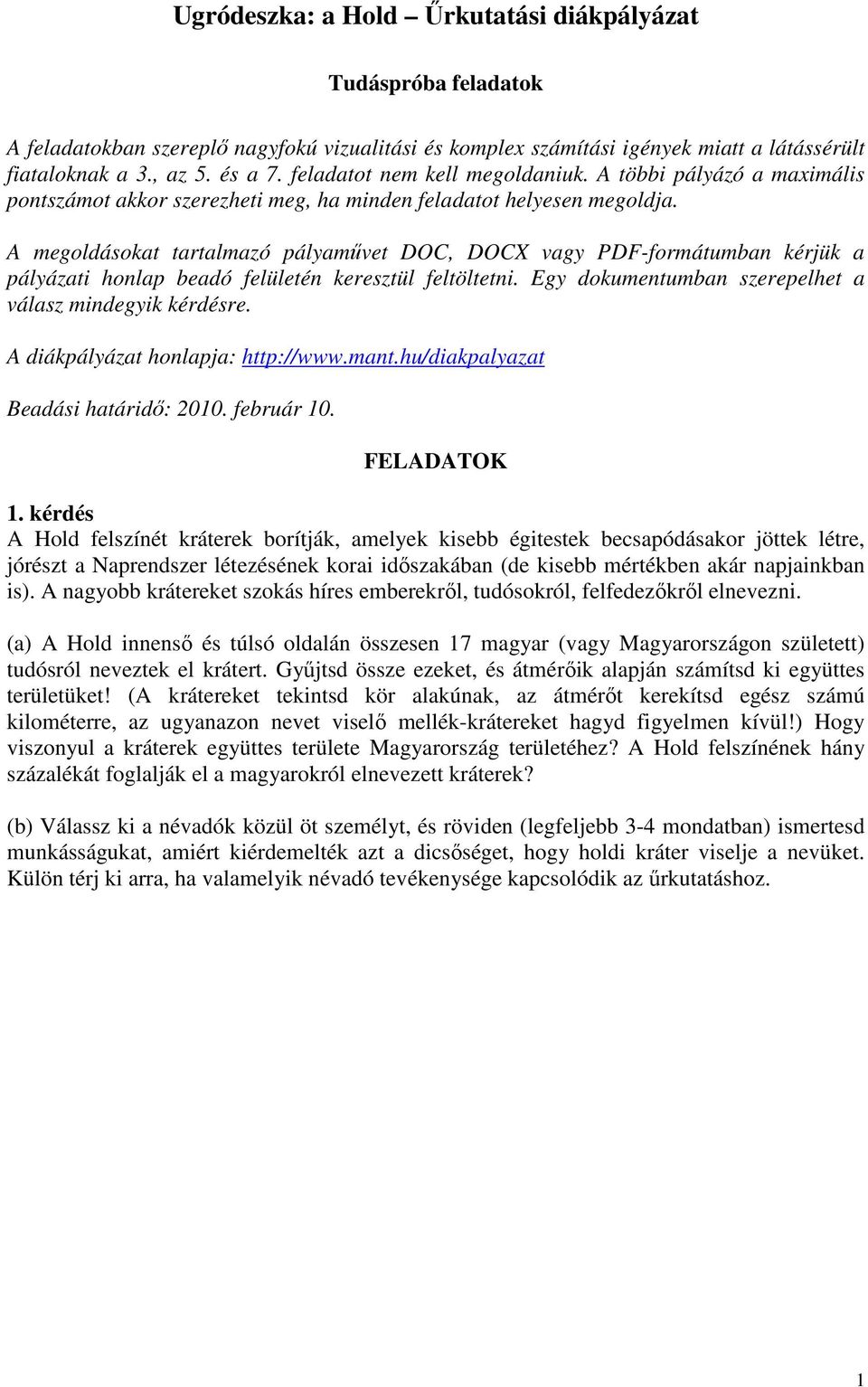 A megoldásokat tartalmazó pályamővet DOC, DOCX vagy PDF-formátumban kérjük a pályázati honlap beadó felületén keresztül feltöltetni. Egy dokumentumban szerepelhet a válasz mindegyik kérdésre.