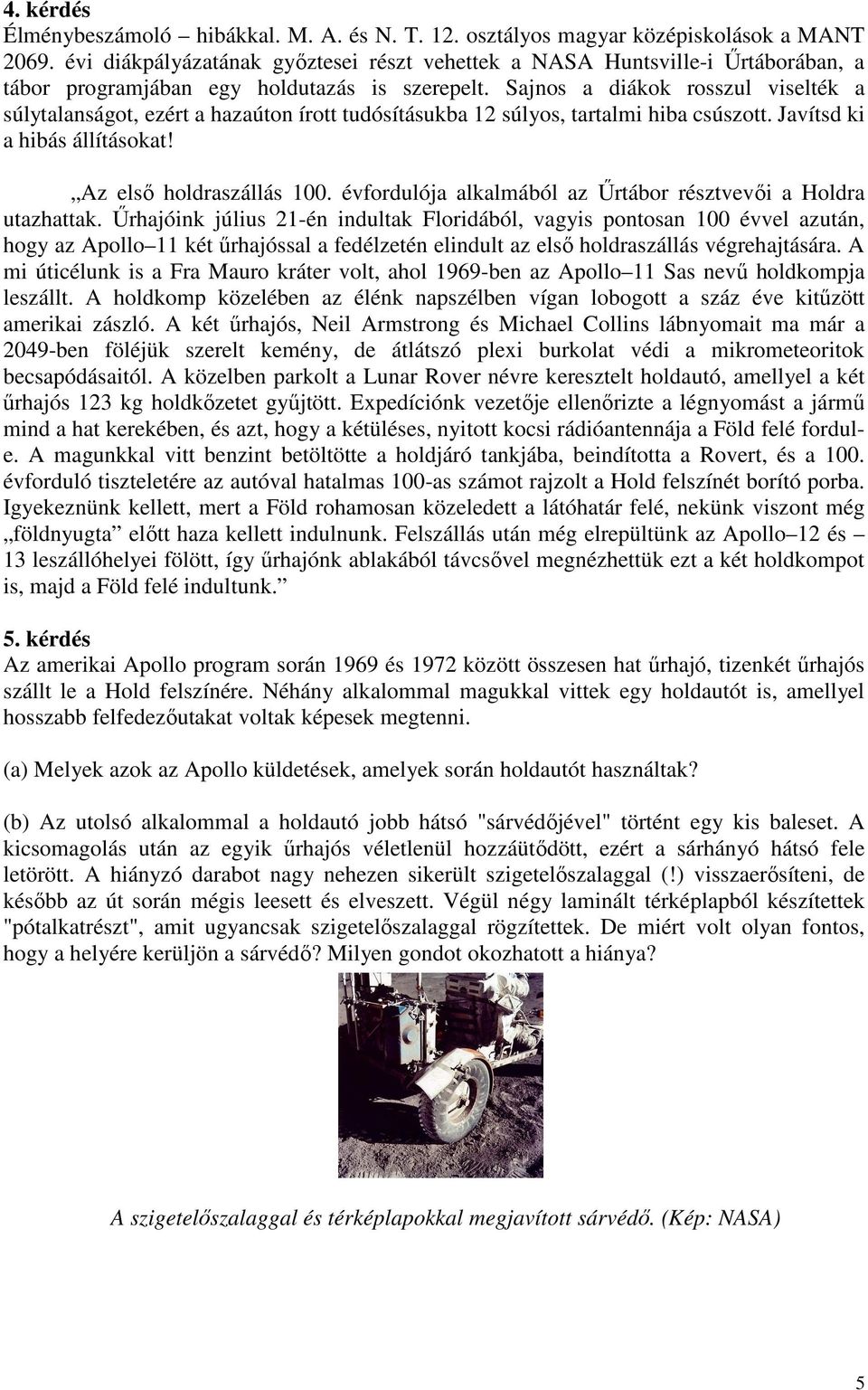 Sajnos a diákok rosszul viselték a súlytalanságot, ezért a hazaúton írott tudósításukba 12 súlyos, tartalmi hiba csúszott. Javítsd ki a hibás állításokat! Az elsı holdraszállás 100.