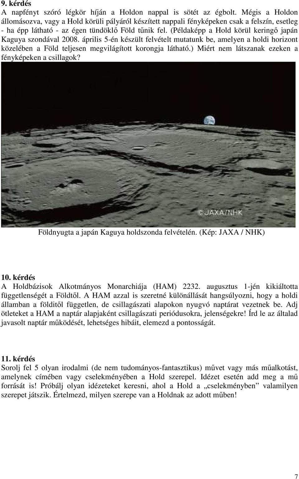 (Példaképp a Hold körül keringı japán Kaguya szondával 2008. április 5-én készült felvételt mutatunk be, amelyen a holdi horizont közelében a Föld teljesen megvilágított korongja látható.