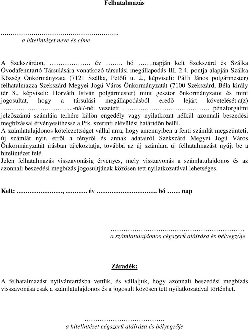 , képviseli: Horváth István polgármester) mint gesztor önkormányzatot és mint jogosultat, hogy a társulási megállapodásból eredı lejárt követelését a(z)...-nál/-nél vezetett.