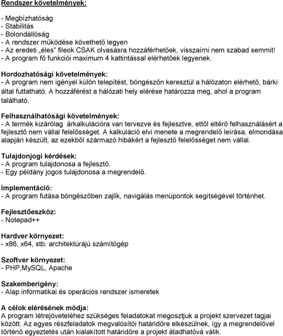 Hordozhatósági követelmények: - A program nem igényel külön telepítést, böngészőn keresztül a hálózaton elérhető, bárki által futtatható.