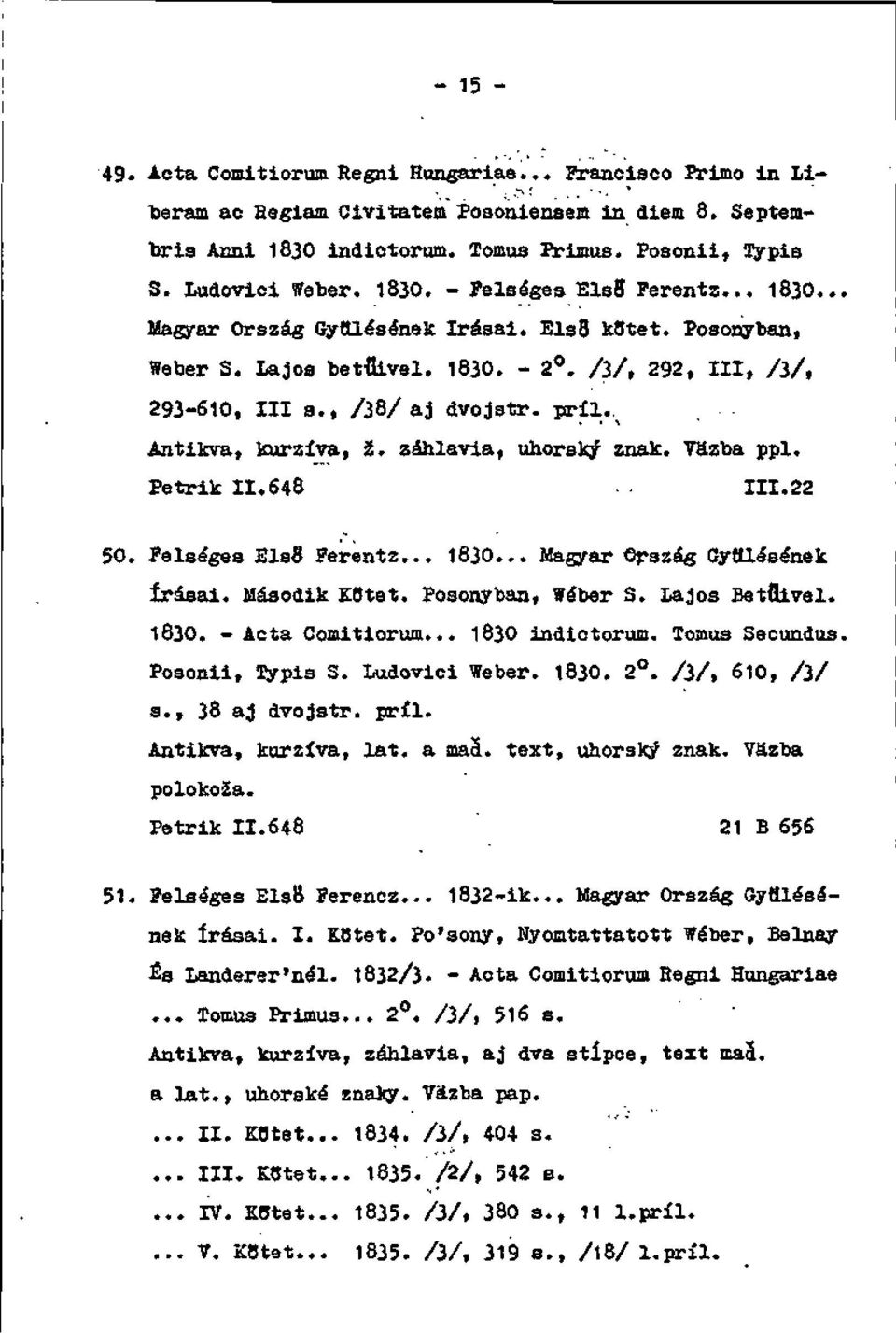 , /38/ aj dvojstr. príl. Antikva, kurzíva, ž. záhlavia, uhorský znak. Väzba ppl. Petrik 11.648.. III. 22 50. Pelságes ElsS Perentz... 1830... Magyar Orazág Gytlllsének írásai. Második KOtet.