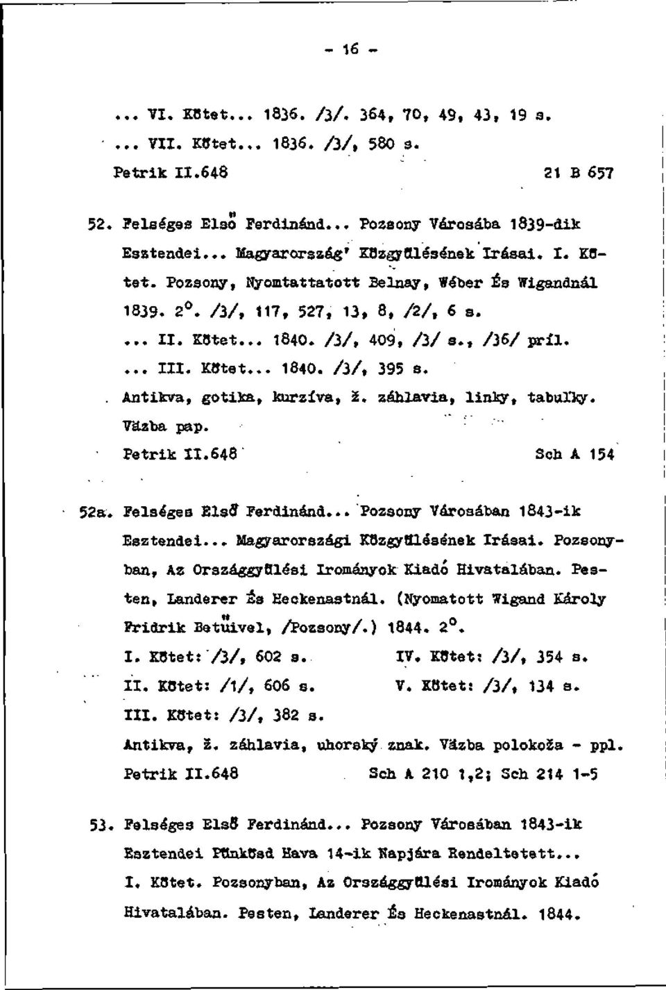 KBtet... 1840. /3/, 395 s.. Antikva, gotika, kurzíva, ž. záhlavia, linky, tabuľky. Väzba páp. Petrik 11.648 Sch A 154 52a. Felséges Elsff íerdinánd... Pozsony Vároaában 1843-ik Esztendei.