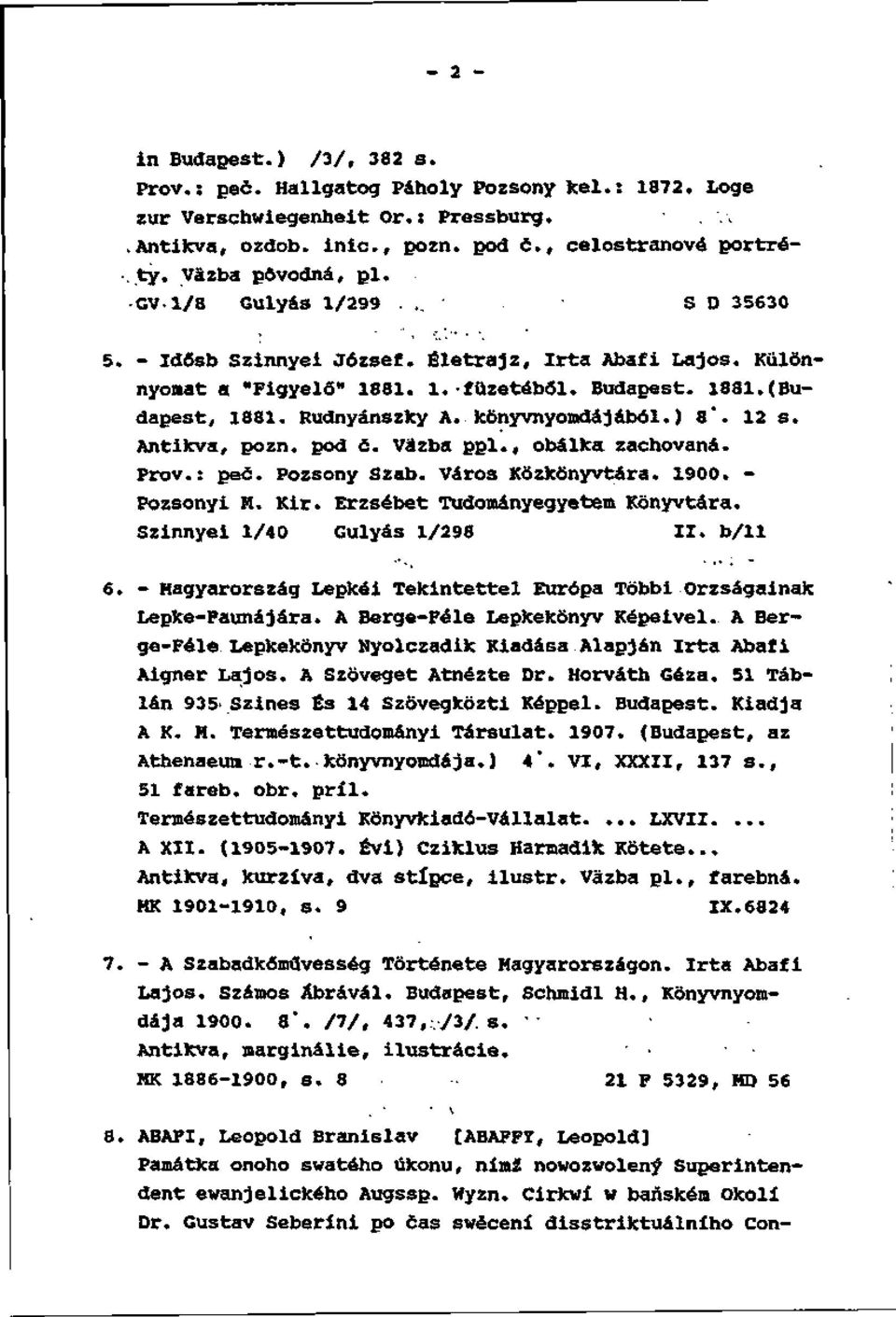 kônyvnyomdájából.) 8*. 12 s. Antikva, pozn. pod c. Väzba ppl., obálka zachovaná. Prôv.: peč. Pozsony Szab. Város Kôzkônyvtára. 1900. - Pozsonyl H. Kir. Erzsébet Tudományegyetem Konyvtára.