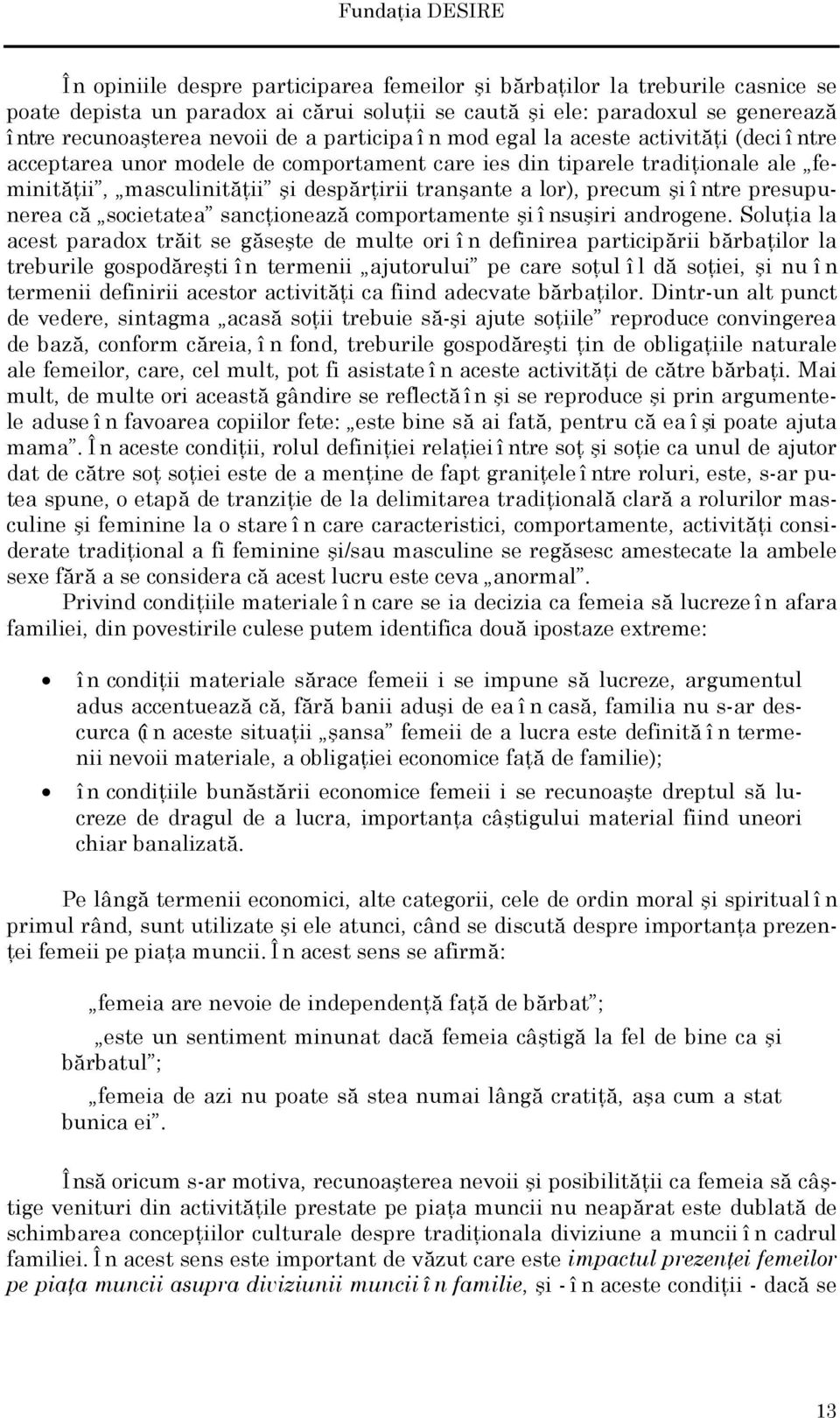 a lor), precum şi î ntre presupunerea că societatea sancţionează comportamente şi î nsuşiri androgene.