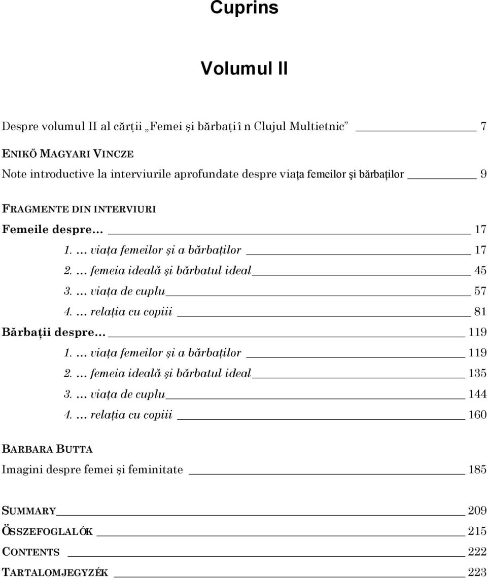 femeia ideală şi bărbatul ideal 45 3. viaţa de cuplu 57 4. relaţia cu copiii 81 Bărbaţii despre 119 1. viaţa femeilor şi a bărbaţilor 119 2.