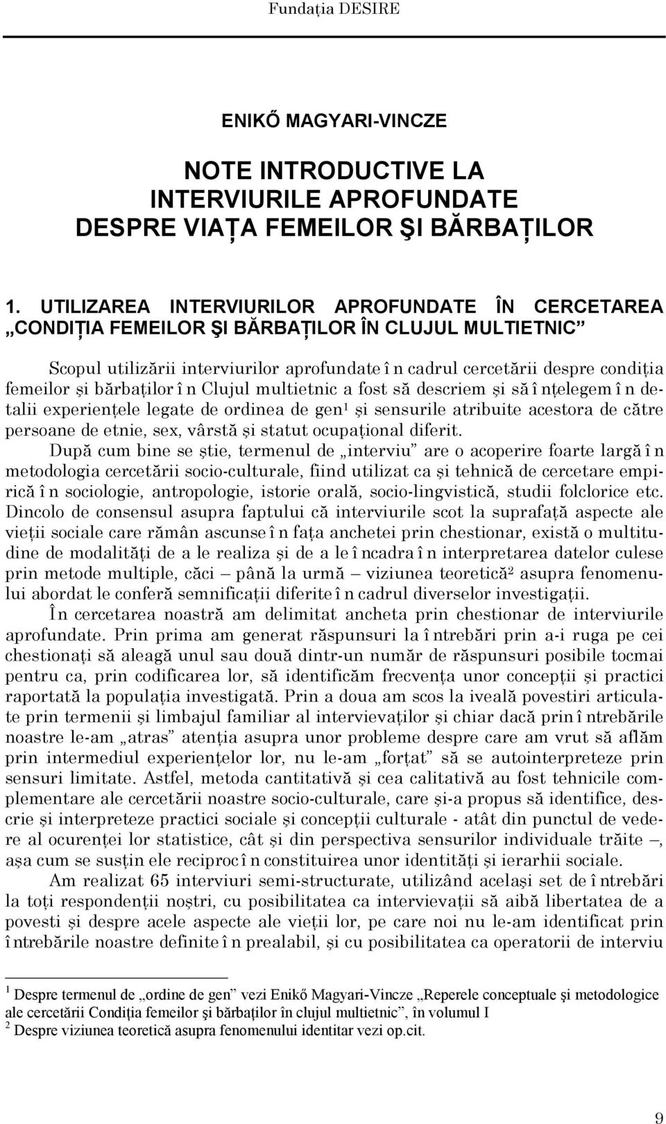 bărbaţilor î n Clujul multietnic a fost să descriem şi să înţelegem î n detalii experienţele legate de ordinea de gen 1 şi sensurile atribuite acestora de către persoane de etnie, sex, vârstă şi