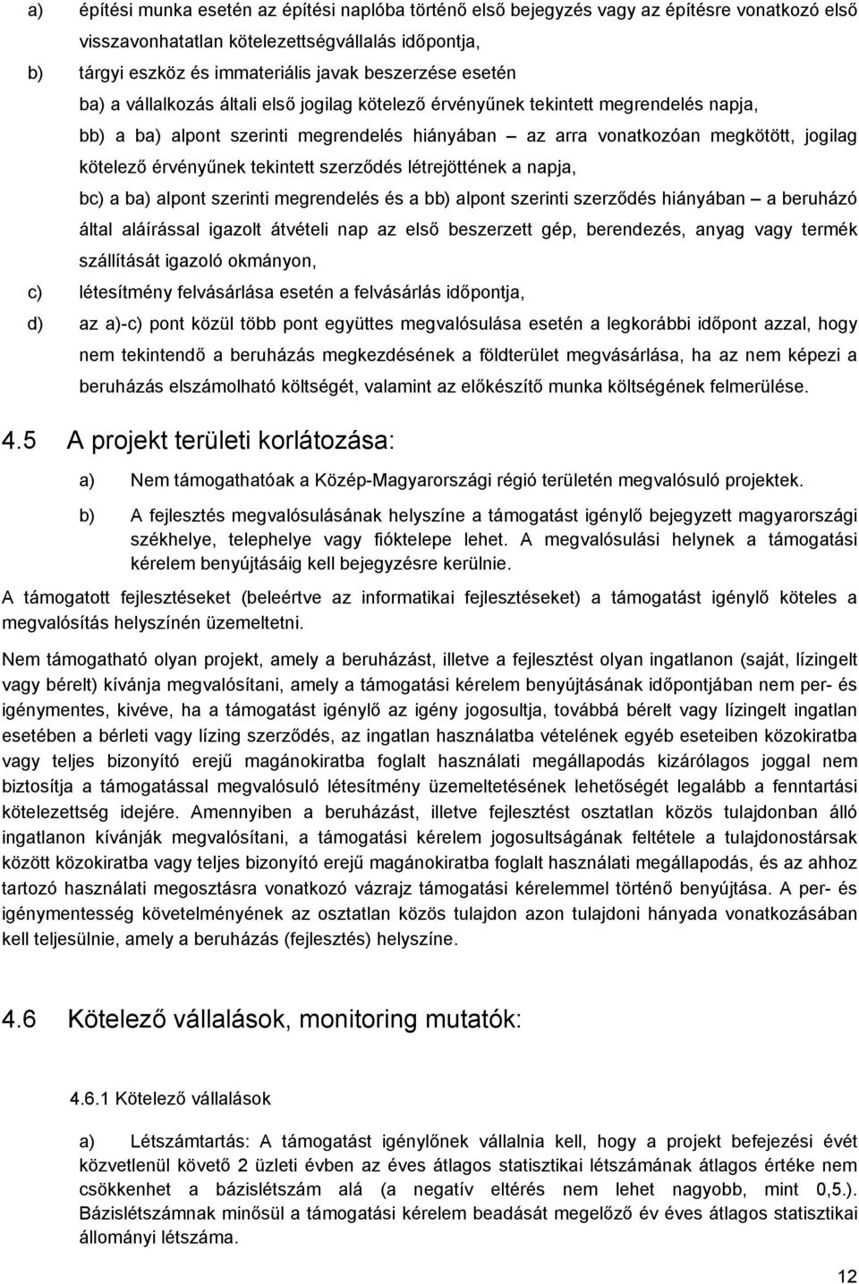 érvényűnek tekintett szerződés létrejöttének a napja, bc) a ba) alpont szerinti megrendelés és a bb) alpont szerinti szerződés hiányában a beruházó által aláírással igazolt átvételi nap az első