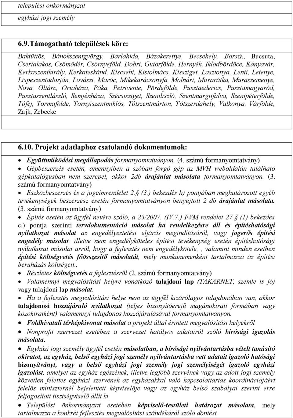 Kerkaszentkirály, Kerkateskánd, Kiscsehi, Kistolmács, Kissziget, Lasztonya, Lenti, Letenye, Lispeszentadorján, Lovászi, Maróc, Mikekarácsonyfa, Molnári, Murarátka, Muraszemenye, Nova, Oltárc,