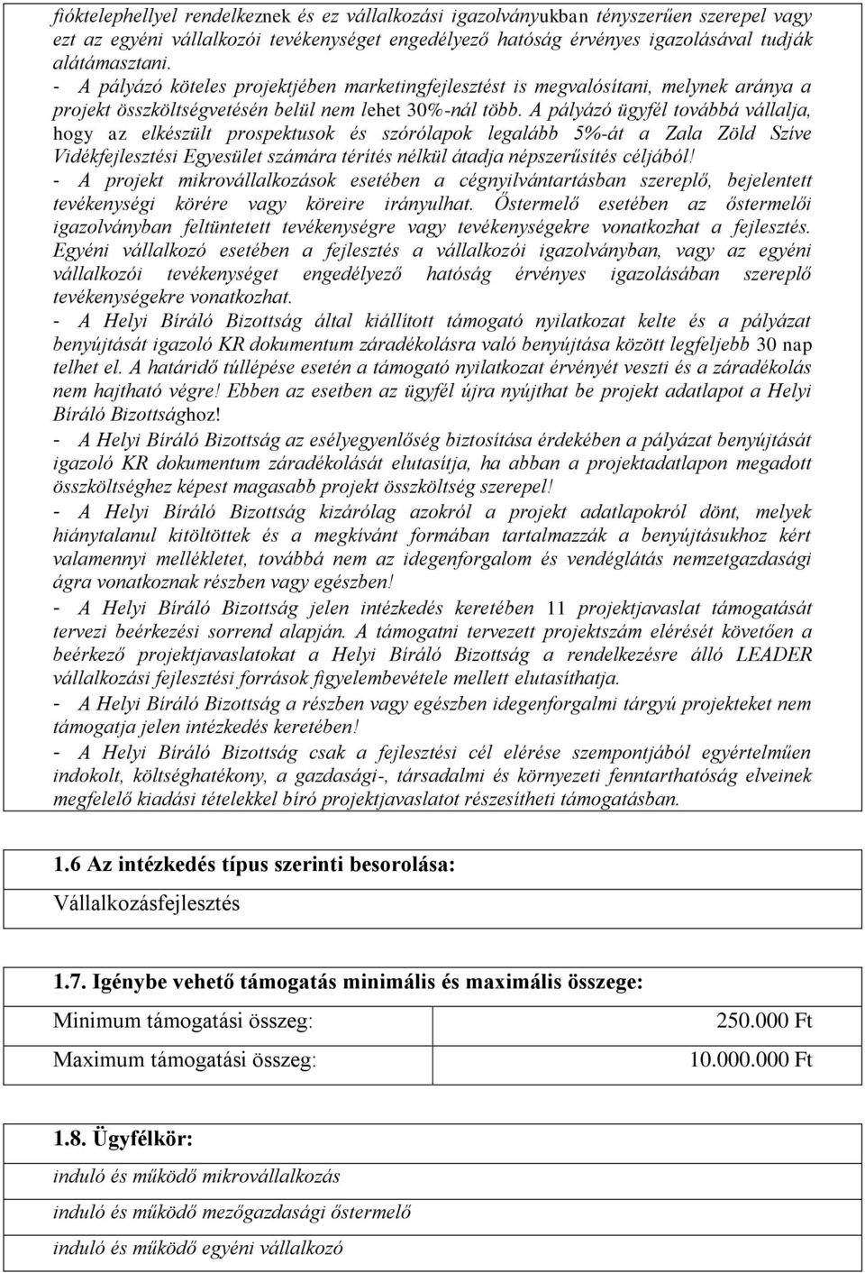 A pályázó ügyfél továbbá vállalja, hogy az elkészült prospektusok és szórólapok legalább 5%-át a Zala Zöld Szíve Vidékfejlesztési Egyesület számára térítés nélkül átadja népszerűsítés céljából!