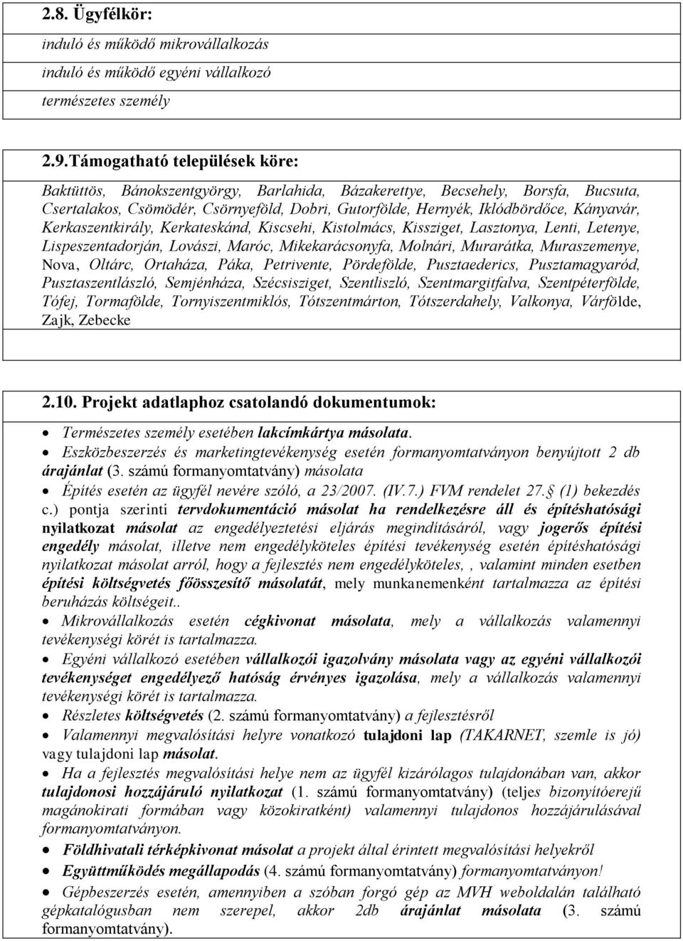 Kerkaszentkirály, Kerkateskánd, Kiscsehi, Kistolmács, Kissziget, Lasztonya, Lenti, Letenye, Lispeszentadorján, Lovászi, Maróc, Mikekarácsonyfa, Molnári, Murarátka, Muraszemenye, Nova, Oltárc,