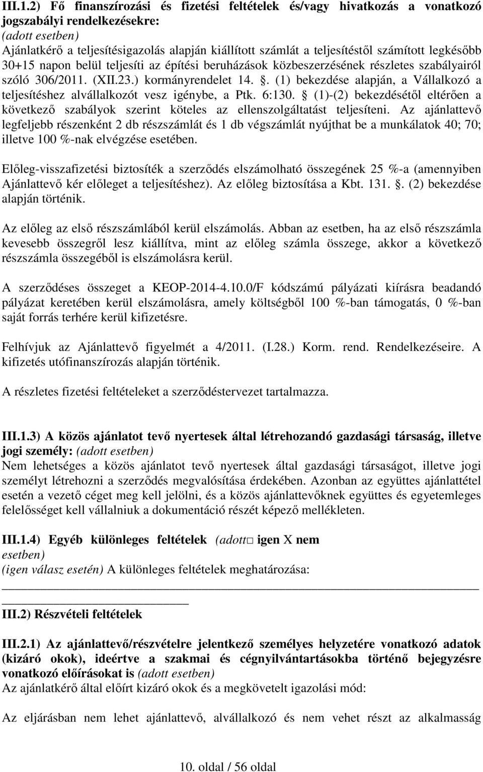 számított legkésőbb 30+15 napon belül teljesíti az építési beruházások közbeszerzésének részletes szabályairól szóló 306/2011. (XII.23.) kormányrendelet 14.