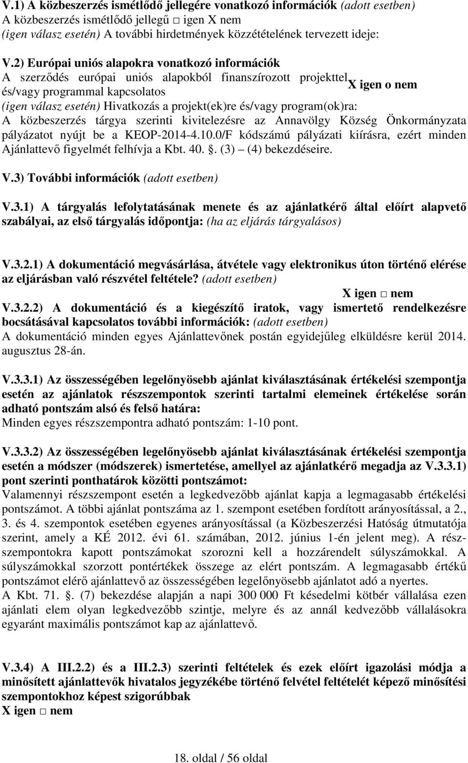 projekt(ek)re és/vagy program(ok)ra: A közbeszerzés tárgya szerinti kivitelezésre az Annavölgy Község Önkormányzata pályázatot nyújt be a KEOP-2014-4.10.