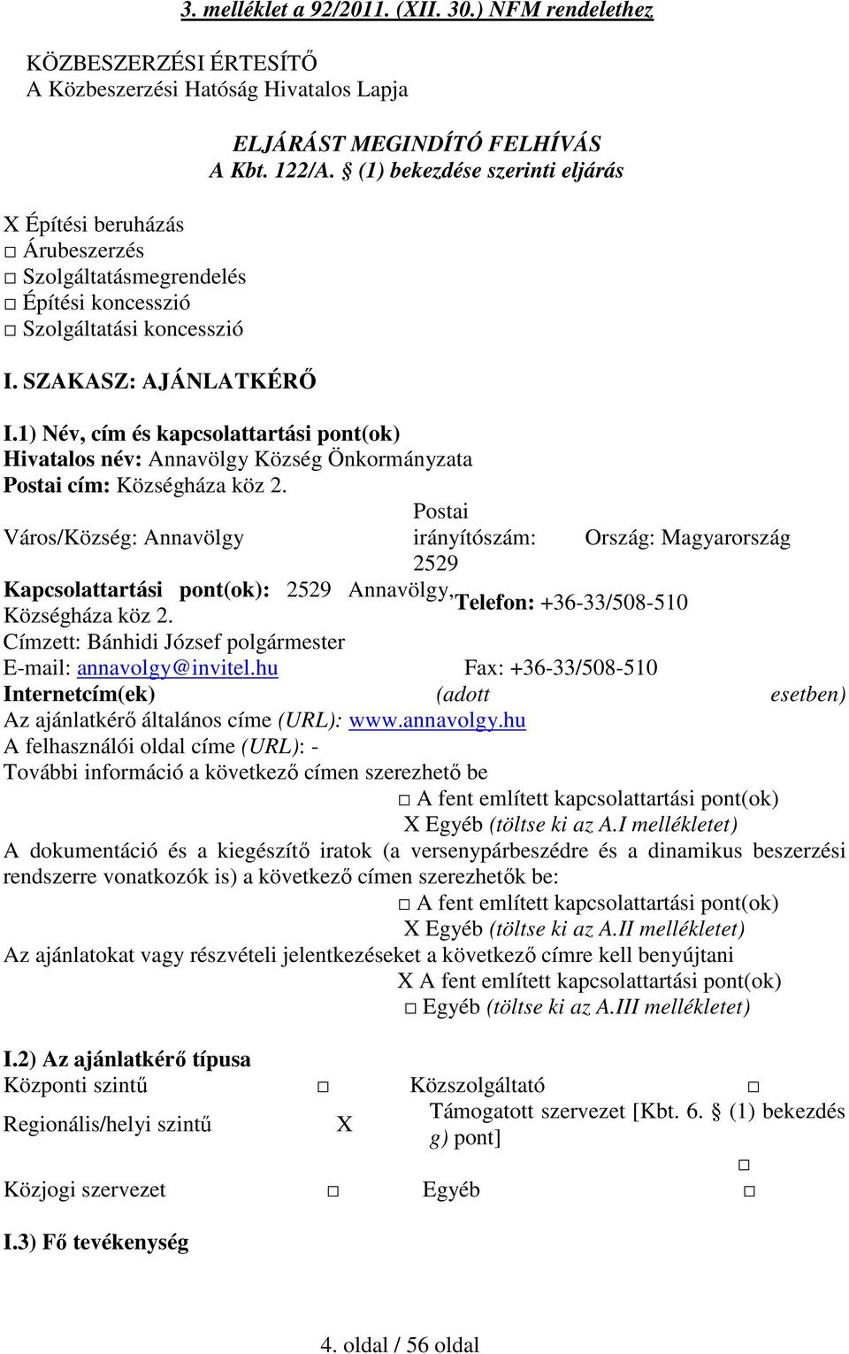 SZAKASZ: AJÁNLATKÉRŐ ELJÁRÁST MEGINDÍTÓ FELHÍVÁS A Kbt. 122/A. (1) bekezdése szerinti eljárás I.