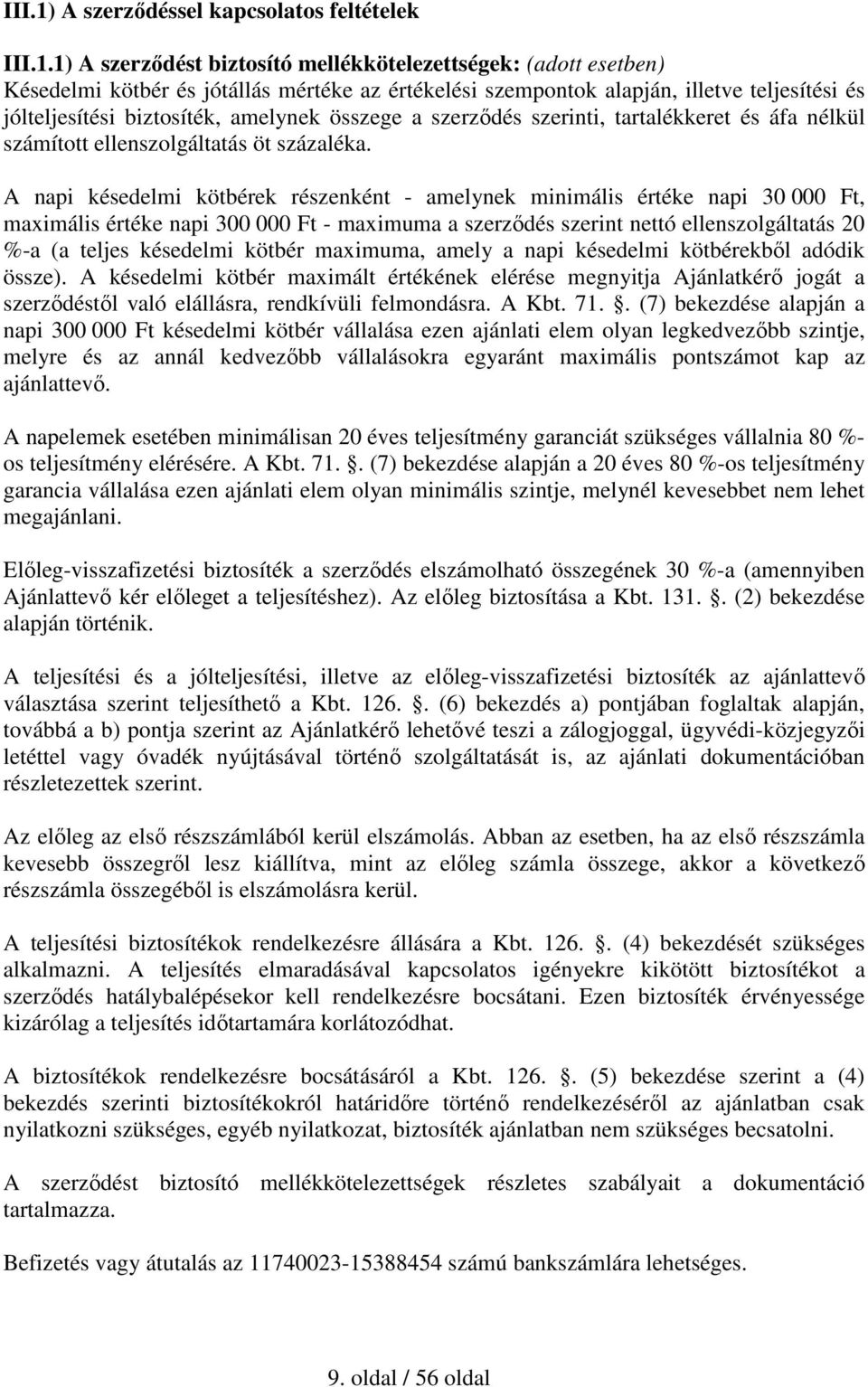 1) A szerződést biztosító mellékkötelezettségek: (adott esetben) Késedelmi kötbér és jótállás mértéke az értékelési szempontok alapján, illetve teljesítési és jólteljesítési biztosíték, amelynek