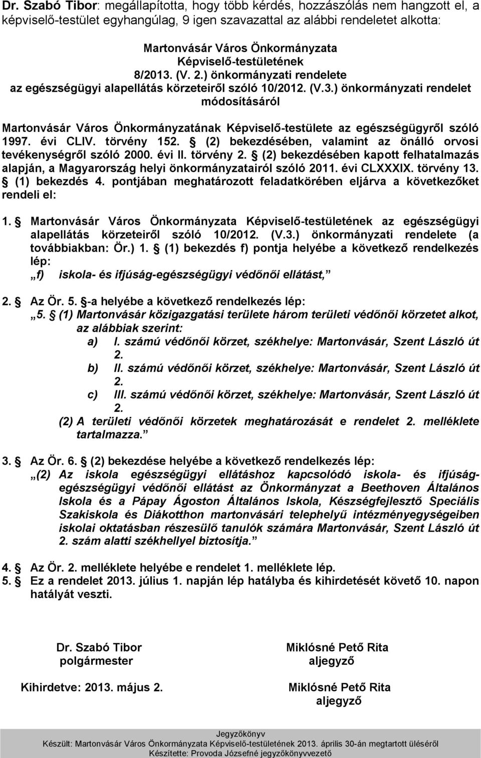 évi CLIV. törvény 152. (2) bekezdésében, valamint az önálló orvosi tevékenységről szóló 2000. évi II. törvény 2.