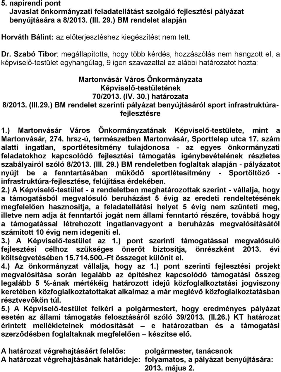 Képviselő-testületének 70/2013. (IV. 30.) határozata 8/2013. (III.29.) BM rendelet szerinti pályázat benyújtásáról sport infrastruktúrafejlesztésre 1.