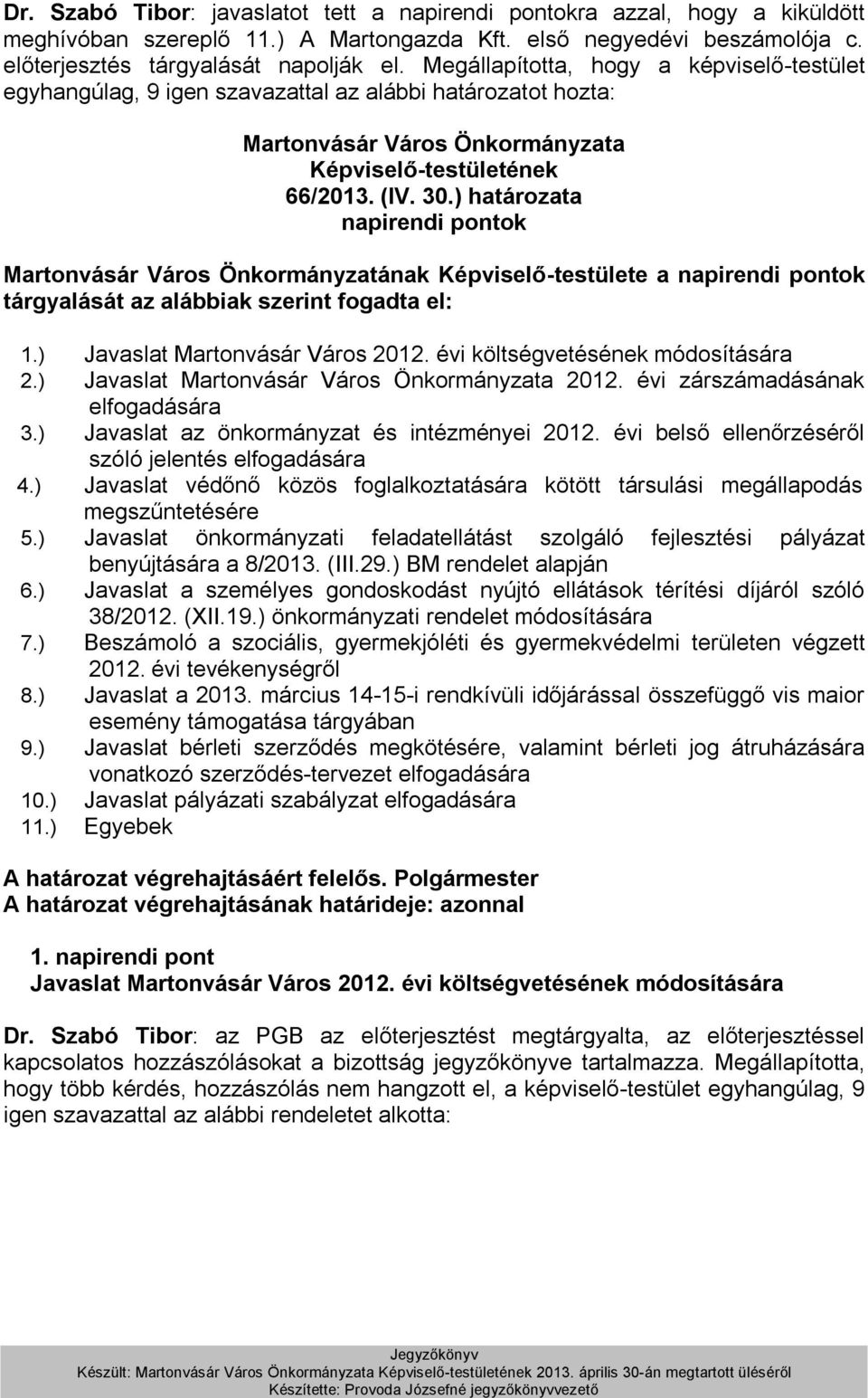 ) határozata napirendi pontok Martonvásár Város Önkormányzatának Képviselő-testülete a napirendi pontok tárgyalását az alábbiak szerint fogadta el: 1.) Javaslat Martonvásár Város 2012.