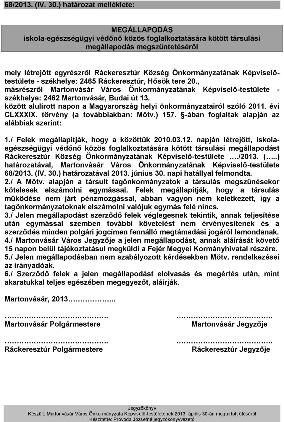 Képviselőtestülete - székhelye: 2465 Ráckeresztúr, Hősök tere 20., másrészről Martonvásár Város Önkormányzatának Képviselő-testülete - székhelye: 2462 Martonvásár, Budai út 13.