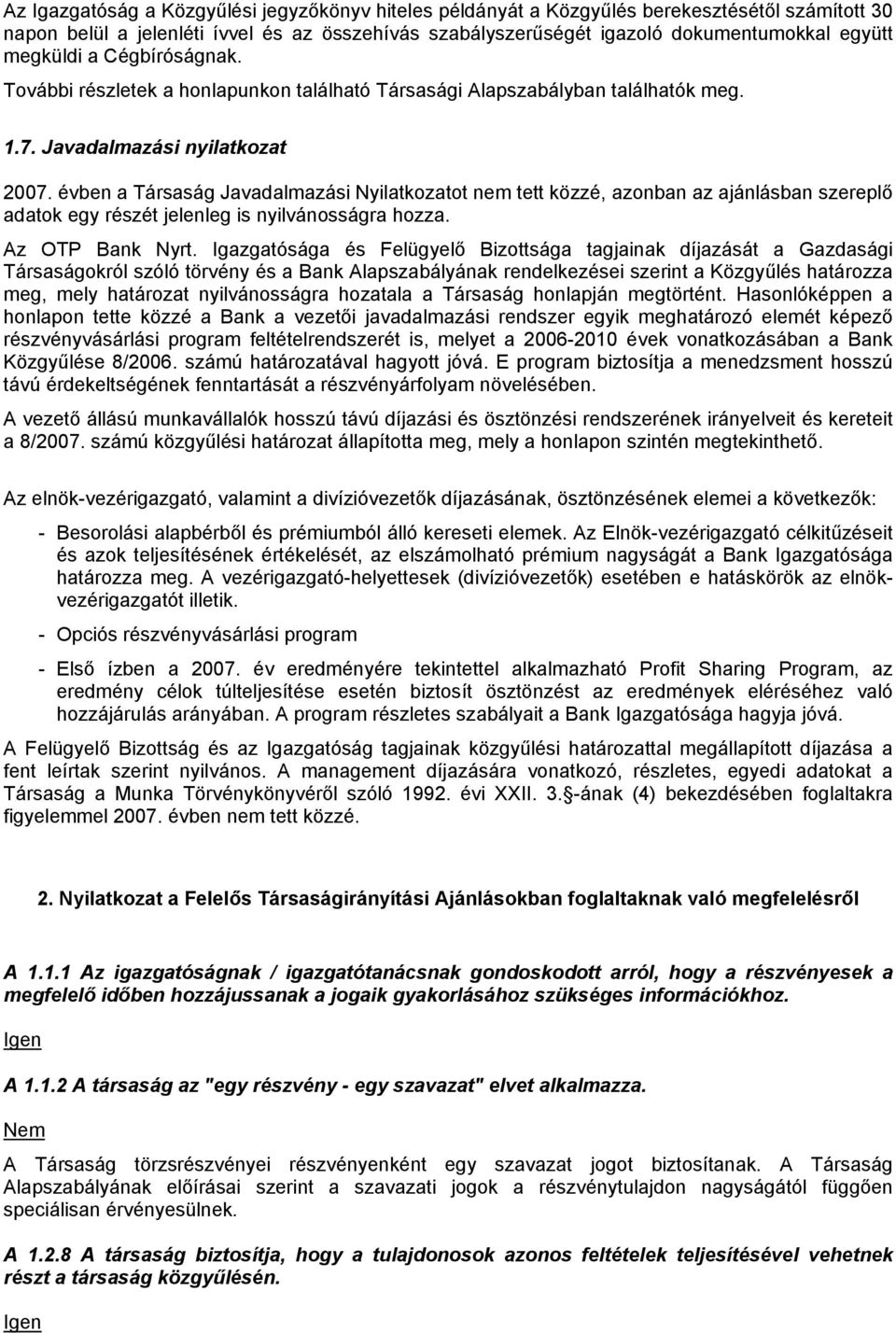 évben a Társaság Javadalmazási Nyilatkozatot nem tett közzé, azonban az ajánlásban szereplő adatok egy részét jelenleg is nyilvánosságra hozza. Az OTP Bank Nyrt.